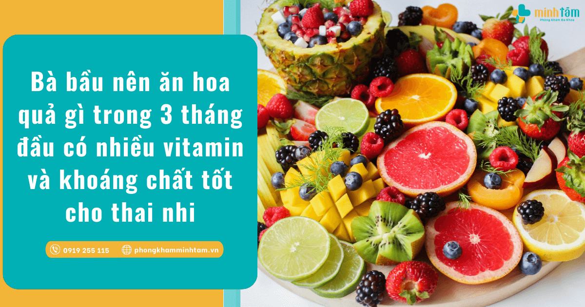 Bà bầu nên ăn hoa quả gì trong 3 tháng đầu có nhiều vitamin và khoáng chất tốt cho thai nhi